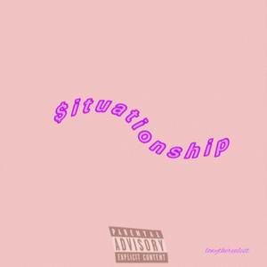 $ i t u a t i o n s h i p (Explicit)