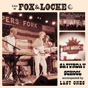 Saturday School with Last Ones (Live at Fox and Locke)