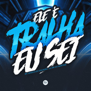 Ele É Tralha Eu Sei (Explicit)