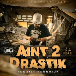 Aint To Drastik (Explicit)