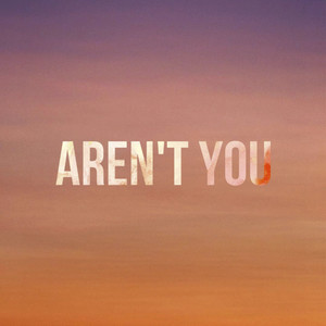 Aren't you