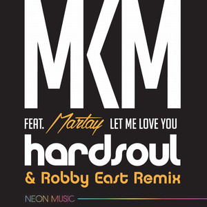 Let Me Love You (feat.  Martay M'Kenzy) (Hardsoul & Robby East Remix)