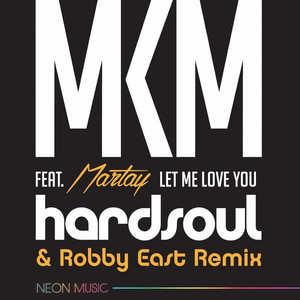 Let Me Love You (feat. Martay M'Kenzy) (Hardsoul & Robby East Remix)