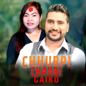 CHHURPI CHAURI GAIKO