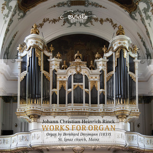 Christian Heinrich Rinck: Works for Organ (Organ by Bernhard Dreymann (1837) St. Ignaz Church, Mainz)