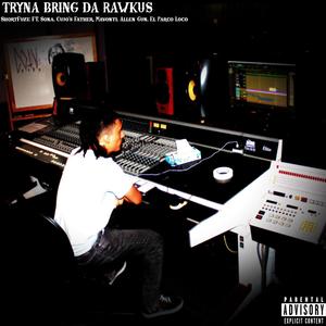 TRYNA BRING DA RAWKUS Pt. 1 (feat. SONA, CUJOS FATHER, MAVONTI, ALLEN GUN & EL PARCO LOCO) [Explicit]