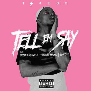 Tell Em Say (feat. Cassper Nyovest, Nasty C and Gemini Major) (Explicit)