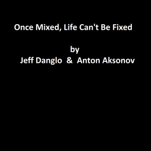 Once Mixed, Life Can't Be Fixed