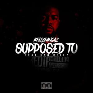 Supposed To (feat. Ung Kellz) [Explicit]