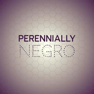 Perennially Negro