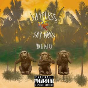 SAYELESS, SAY MORE DINO (Explicit)