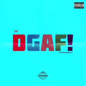 DGAF! (feat. DATSLONELY) [Explicit]