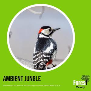 Ambient Jungle - Whispering Sounds of Waters, Winds and Woodpeckers, Vol. 4