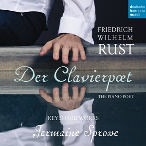 Friedrich Wilhelm Rust - Der Clavierpoet: Piano Works