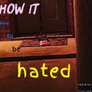 How It Feels To Be Hated (Explicit)