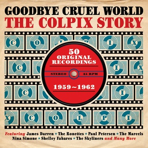Goodbye Cruel World: The Colpix Story '59-'62