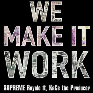 We Make It Work(feat. KaCe the Producer) (Explicit)