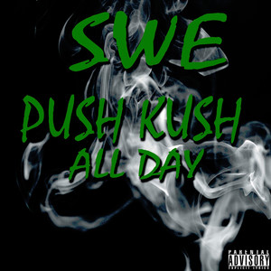 Push Kush All Day (Explicit)