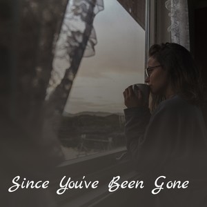 Since You've Been Gone
