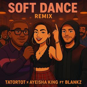 Soft Dance (Ayeisha King & Blankz Remix|Explicit)