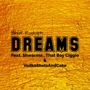 Dreams (feat. Shwarma, That Boy Ciggie & VodkaShotsAndCake ) [Explicit]