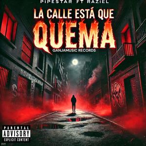 La calle esta que quema (feat. raziel & PipeStar) (Explicit)