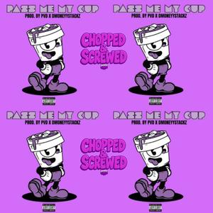 Pass Me My Cup (Chopped & Screwed Remix|Explicit)