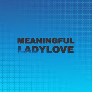 Meaningful Ladylove