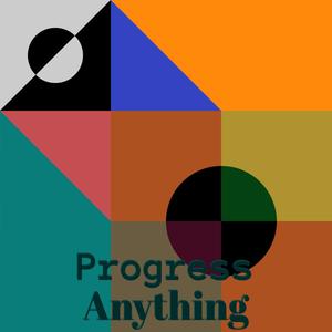 Progress Anything