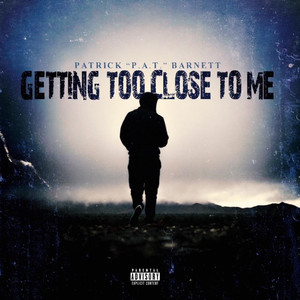 Getting Too Close to Me (Explicit)