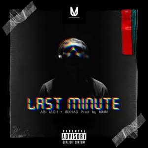 ABI lASH - Last Minute(feat. IRXHAD & MMM) (Explicit)