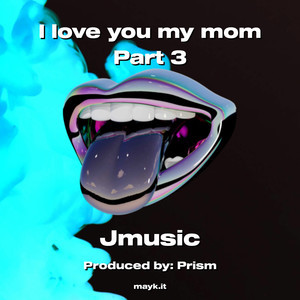 Jmusic - I love you my mom Part 3 (Explicit)