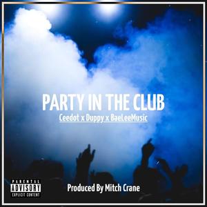 Party In The Club (feat. Baelee, Duppy & Prod Mitch Crane) [Explicit]