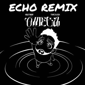 Echo (feat. CobblaGobbla) [Halfway Through Omega Remix]