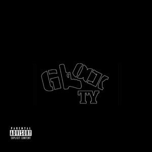 Glock Ty (Explicit)