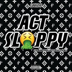 Act Sloppy (feat. Soho Swnk, Jupiter Jaxs & RÉMiii) [Explicit]