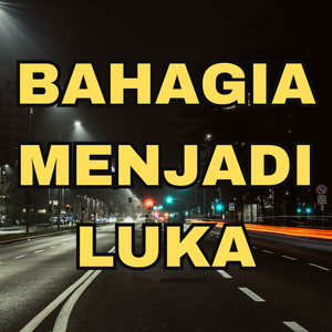 bahagia menjadi luka