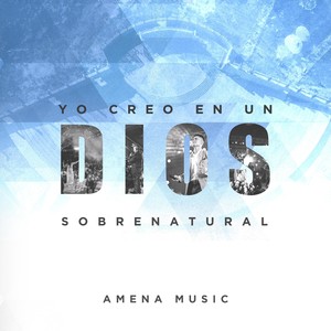 Yo Creo en un Dios Sobrenatural