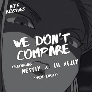 We Don't Compare (feat. Nessly & Lil Xelly) [Explicit]