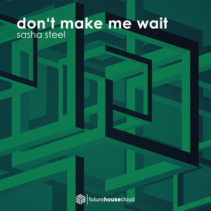 Sasha Steel - Don't Make Me Wait