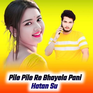 Pile Pile Re Bhayela Pani Hatan Su