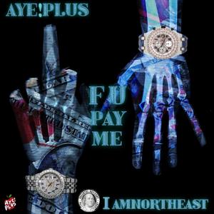 F U Pay Me (feat. I Am Northeast) [Explicit]