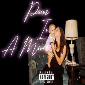 Pains In A Minor (Explicit)