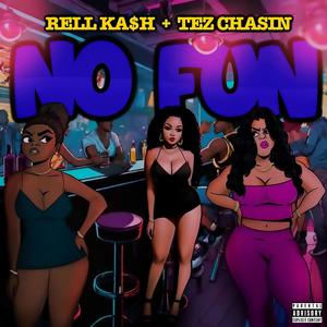 No Fun (feat. Tez Chasin) [Explicit]