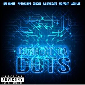 Connect the dots (feat. All Daye Daye,Drevisous,Jaq Frost,Pipe Da Snipe & Luchie Lue)