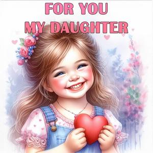 For you, my daughter