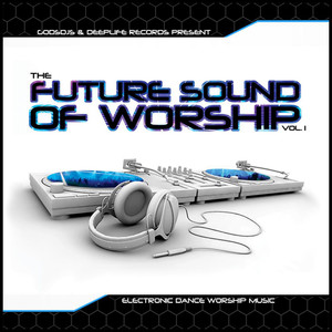 GodsDjs & Deeplife Records: The Future Sound of Worship, Vol. 1