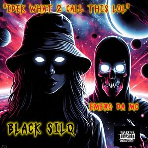 IDEK what 2 call this LOL (feat. Emerg Da MC) (Explicit)