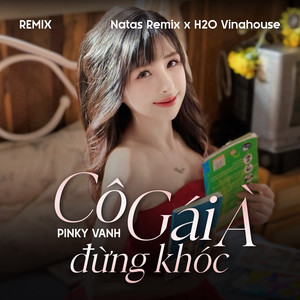 Cô Gái À Đừng Khóc (Remix)
