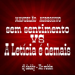 MANDELÃO AGRESSIVO - SEM SENTIMENTO VS A LETÍCIA É DEMAIS (Explicit)